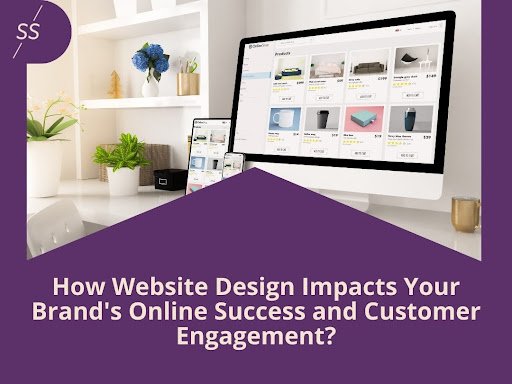 How Website Design Impacts Your Brand’s Online Success and Customer Engagement?