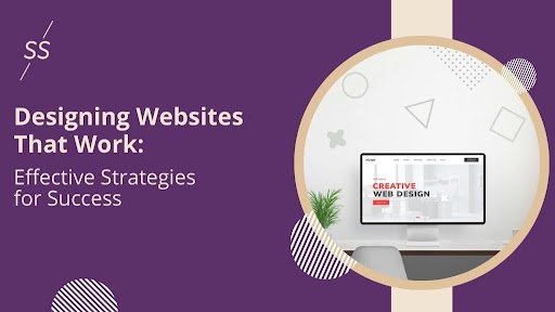 Designing Websites That Work: Effective Strategies for Success