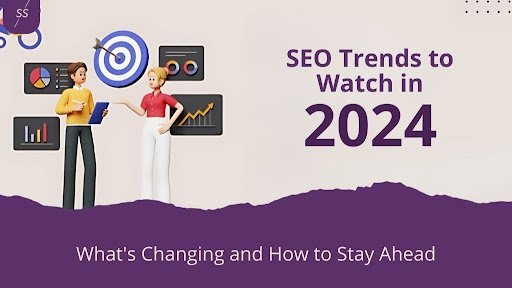 SEO Trends to Watch in 2024: What’s Changing and How to Stay Ahead