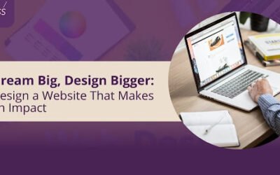 Dream Big, Design Bigger: Design a Website That Makes an Impact