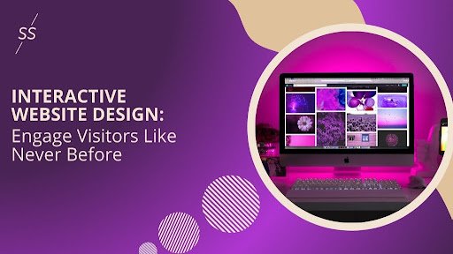 Interactive Website Design: Engage Visitors Like Never Before