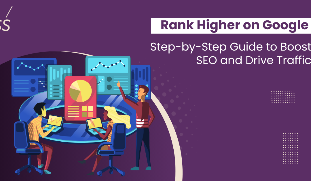 Rank Higher on Google: Step-by-Step Guide to Boost SEO and Drive Traffic