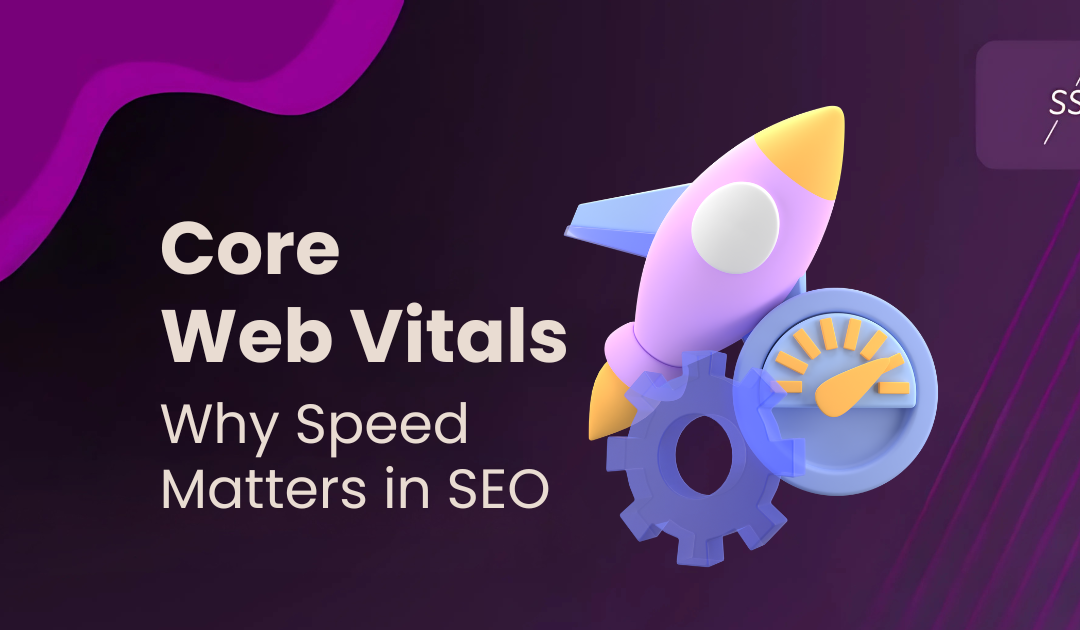 Core Web Vitals: Why Speed Matters in SEO