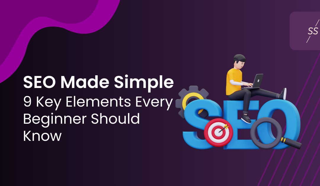 SEO Made Simple: 9 Key Elements Every Beginner Should Know