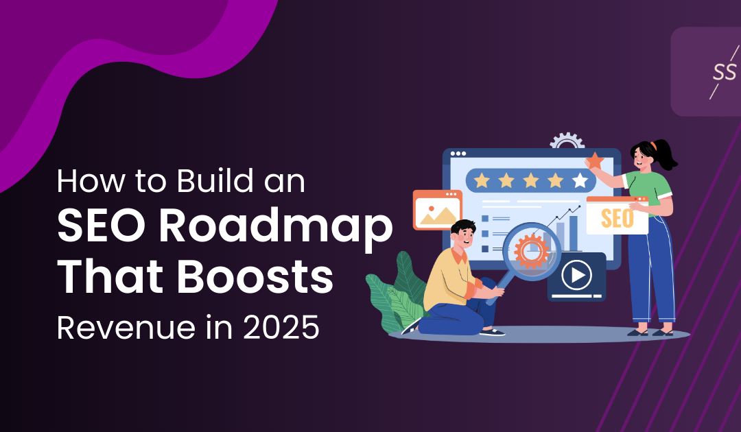 How to Build an SEO Roadmap That Boosts Revenue in 2025