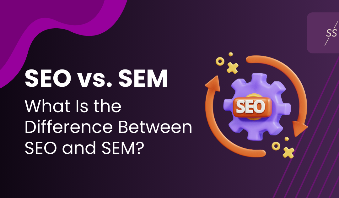 SEO vs. SEM: What Is the Difference Between SEO and SEM?
